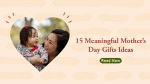 15 Meaningful Mother’s Day Gifts Ideas